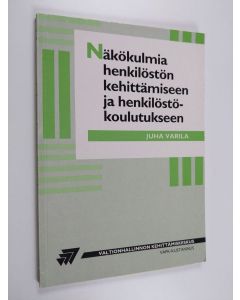 Kirjailijan Juha Varila käytetty kirja Näkökulmia henkilöstön kehittämiseen ja henkilöstökoulutukseen : perusteiden teoreettista ja empiiristä tarkastelua