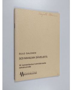 Kirjailijan Sulo Salonen käytetty teos Soi maailma säveleitä : op. 36 : 16 kansanlaulua kolmiääniselle sekakuorolle