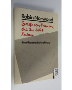 Kirjailijan Robin Norwood käytetty kirja Briefe von Frauen, die zu sehr lieben : Betroffene machen Hoffnung (ERINOMAINEN)