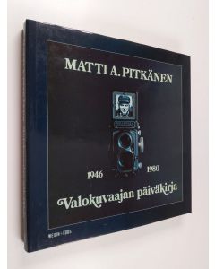 Kirjailijan Matti A. Pitkänen käytetty kirja Valokuvaajan päiväkirja 1946-80 (ERINOMAINEN)
