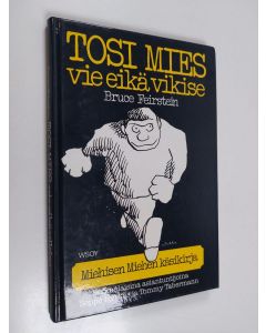 Kirjailijan Bruce Feirstein käytetty kirja Tosi mies vie eikä vikise eli Miehisen miehen käsikirja