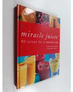 Kirjailijan Amanda Cross & Charmaine Yabsley käytetty kirja Miracle Juices - 60 Juices for a Healthy Life