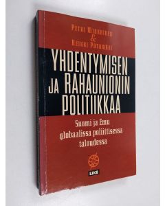 Kirjailijan Heikki Patomäki käytetty kirja Yhdentymisen ja rahaunionin politiikkaa : Suomi ja Emu globaalissa poliittisessa taloudessa
