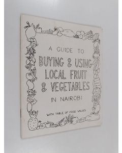 käytetty teos A guide to buying and using local fruit and vegetables in Nairobi