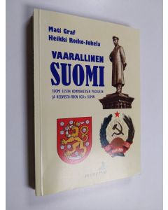 Kirjailijan Mati Graf käytetty kirja Vaarallinen Suomi : Suomi Eestin kommunistisen puolueen ja Neuvosto-Viron KGB:n silmin