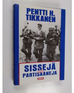 Kirjailijan Pentti H. Tikkanen käytetty kirja Sissejä ja partisaaneja