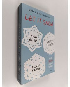 Kirjailijan John Green & Maureen Johnson ym. käytetty kirja Let It Snow : Kolme talvista rakkaustarinaa : Jubilee Express ; Lumienkeli-ilmiö ; Sikojen suojeluspyhimys