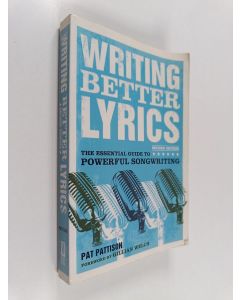 Kirjailijan Pat Pattison käytetty kirja Writing better lyrics : The essential guide to powerful songwriting