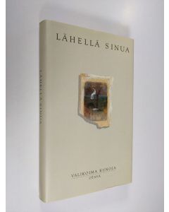 Tekijän Hannu Mäkelä  käytetty kirja Lähellä sinua : valikoima runoja (ERINOMAINEN)