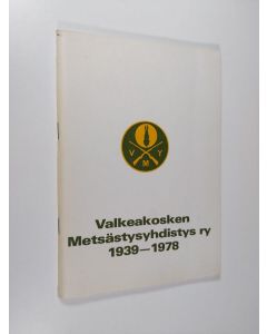 Kirjailijan Hannu Saarinen käytetty teos Valkeakosken metsästysyhdistys ry 1939-1978