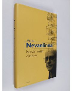 Kirjailijan Arne Nevanlinna käytetty kirja Isoisän maat : ajan kuvia