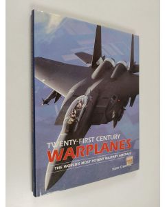 Kirjailijan Steve Crawford käytetty kirja Twenty-first Century Warplanes - The World's Most Potent Military Aircraft