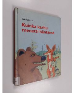 Kirjailijan Tero Jartti käytetty kirja Kuinka karhu menetti häntänsä