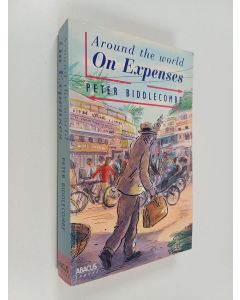 Kirjailijan Peter Biddlecombe käytetty kirja Around the World - On Expenses : I Came, I Saw, I Lost My Luggage
