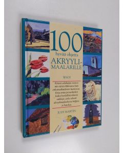 Kirjailijan Judy Martin käytetty kirja 100 hyvää ohjetta akryylimaalarille