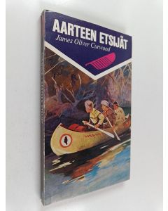 Kirjailijan James Oliver Curwood käytetty kirja Aarteen etsijät : jatkoa kirjaan Sudenpyytäjät