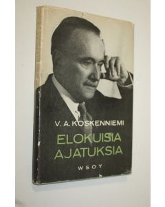 Kirjailijan V. A. Koskenniemi käytetty kirja Elokuisia ajatuksia