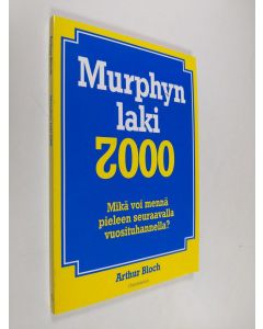 Kirjailijan Arthur Bloch käytetty kirja Murphyn laki 2000 : mikä voi mennä pieleen seuraavalla vuosituhannella