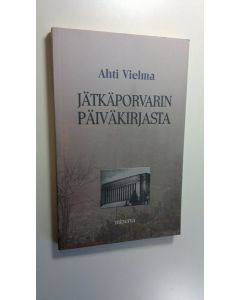 Kirjailijan Ahti Vielma käytetty kirja Jätkäporvarin päiväkirjasta (ERINOMAINEN)