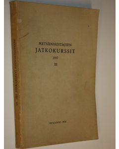 käytetty kirja Metsänhoitajien jatkokurssit III 1937