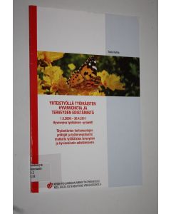 Kirjailijan Tuula Huhta käytetty kirja Yhteistyöllä työikäisten hyvinvointia ja terveyden edistämistä : Hyvinvoiva työikäinen -projekti 152009-3042011 : täydentävien hoitomuotojen yrittäjät ja työterveyshuolto matkalla työikäisten terveyden ja hyvinvoinni