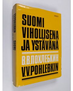 Kirjailijan V. V. Pohlebkin käytetty kirja Suomi vihollisena ja ystävänä 1714-1967