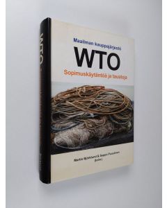 Kirjailijan Martin ym. Björklund käytetty kirja Maailman kauppajärjestö WTO : sopimuskäytäntöä ja taustoja : käsikirja opiskelun ja käytännön työn tueksi