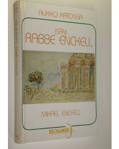 Kirjailijan Mikael Enckell käytetty kirja Aukko katossa : isäni Rabbe Enckell 1951-1974 : elämäkerrallinen tutkielma (ERINOMAINEN)