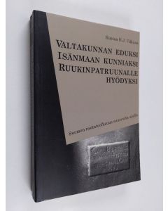 Kirjailijan Kustaa H. J. Vilkuna käytetty kirja Valtakunnan eduksi, isänmaan kunniaksi, ruukinpatruunalle hyödyksi : Suomen rautateollisuus suurvalta-ajalla