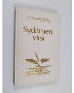 Kirjailijan Hilja Aaltonen käytetty kirja Sydämeni virsi : runoja ja omaelämäkerta