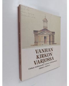 Kirjailijan Sirkka Impola käytetty kirja Vanhan kirkon varjossa : Ulrikan kirkkomaalta Vanhaan kirkkopuistoon