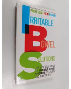 Kirjailijan John Hunter käytetty kirja Irritable Bowel Solutions : The Essential Guide to IBS, Its Causes and Treatments