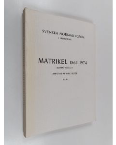 käytetty kirja Svenska normallyceum i Helsingfors : matrikel 1864-1974 Del 3