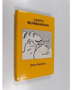 Kirjailijan Eino Penttilä käytetty kirja Lento Murmanskiin