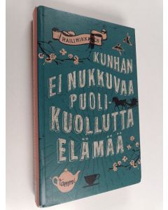Kirjailijan Raili Mikkanen käytetty kirja Kunhan ei nukkuvaa puolikuollutta elämää