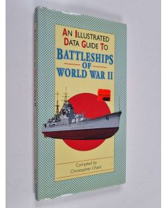 Kirjailijan Christopher Chant käytetty kirja An illustrated data guide to battleships of world war II