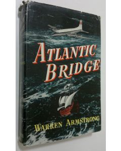Kirjailijan Warren Armstrong käytetty kirja Atlantic Bridge : from sail to steam to wings - a diverse recors of 100 years North Atlantic travel