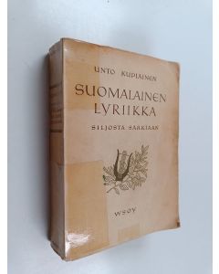 Kirjailijan Unto Kupiainen käytetty kirja Suomalainen lyriikka Juhani Siljosta Kaarlo Sarkiaan