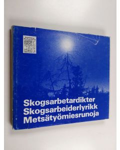 käytetty kirja Skogsarbetardikter - Skogsarbeiderlyrik - Metsätyömiesrunoja