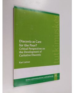 Kirjailijan Kari Latvus käytetty kirja Diaconia as care for the poor? : critical perspectives on the development of caritative diaconia