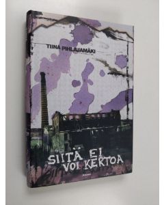 Kirjailijan Tiina Pihlajamäki käytetty kirja Siitä ei voi kertoa (ERINOMAINEN)