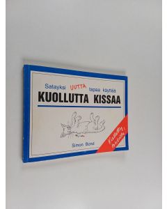 Kirjailijan Simon Bond käytetty kirja Satayksi uutta tapaa käyttää kuollutta kissaa