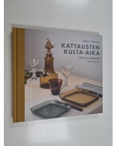 Kirjailijan Pirkko Timonen käytetty kirja Kattausten kulta-aika : 1950-luvun designastiat