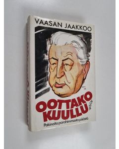 Kirjailijan Vaasan-Jaakkoo käytetty kirja Oottako kuullu : pakinoita parahimmasta päästä