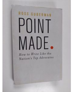 Kirjailijan Ross Guberman käytetty kirja Point Made - How to Write Like the Nation's Top Advocates