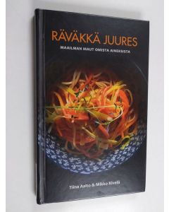 Kirjailijan Tiina Aalto käytetty kirja Räväkkä juures : maailman maut omista aineksista