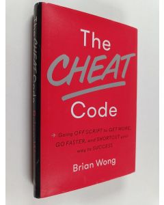Kirjailijan Brian Wong käytetty kirja The Cheat Code - Going Off Script to Get More, Go Faster, and Shortcut Your Way to Success