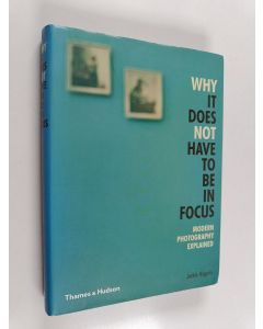 Kirjailijan Jackie Higgins käytetty teos Why it does not have to be in focus : modern photography explained