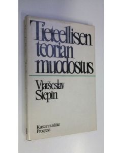 Kirjailijan Vjatseslav Stepin käytetty kirja Tieteellisen teorian muodostus : piirteitä fysiikan teoreettisen tiedon rakenteesta ja syntyvaiheista