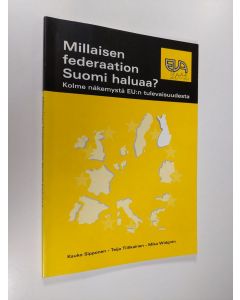 Kirjailijan Kauko Sipponen käytetty kirja Millaisen federaation Suomi haluaa : kolme näkemystä EU:n tulevaisuudesta